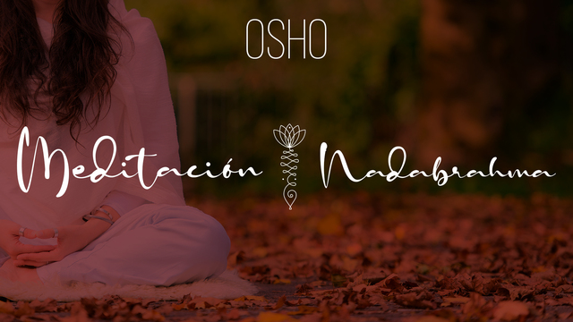Instrucciones - Meditación Nadabrahma OSHO