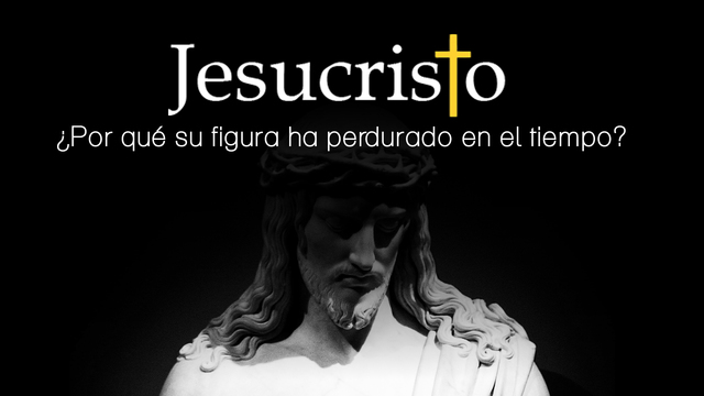 Razón por la que la figura de Jesús ha perdurado