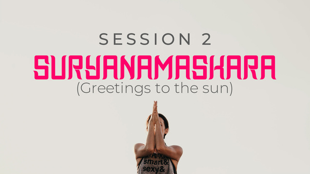 Session 2: Suryanamaskara A and B, sun salutation