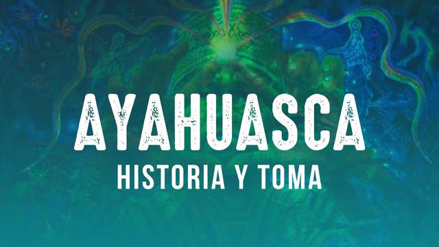 Historia y toma de Ayahuasca.