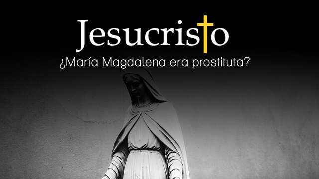 ¿Era María Magdalena una prostituta?
