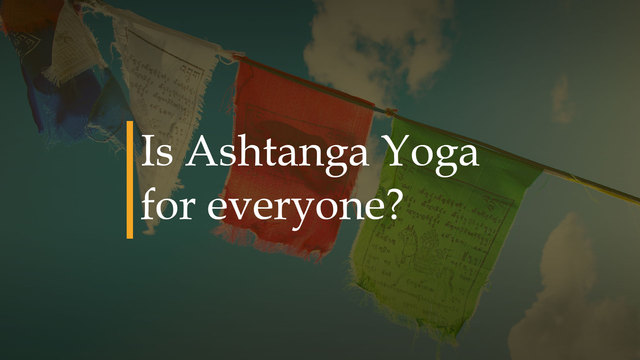 Is Ashtanga Yoga for everyone?