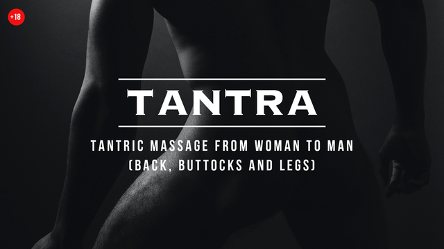 7.1 Tantric massage from woman to man: back, buttocks and legs
